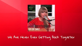 Taylor Swift  - We Are Never Ever Getting Back Togueter (Acoustic Performance From RED Album)