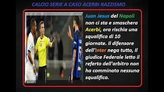 Juan Jesus Napoli smaschera Acerbi Inter, rischio squalifica di 10 giornate per offese razziste.