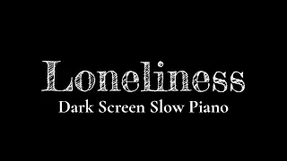 Sad Piano Songs for Broken Hearts【Black Screen 10 hours】Dark Screen Slowed Instrumental Music