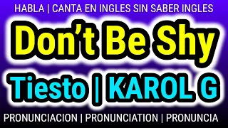Don’t Be Shy | Tiesto & KAROL G | Como hablar cantar con pronunciacion en ingles traducida español