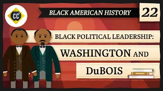 Booker T. Washington and W.E.B DuBois: Crash Course Black American History #22