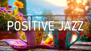 Instrumental Soft Morning Jazz - Positive Energy with Relaxing Jazz Music & Sweet Bossa Nova Music