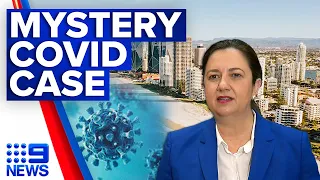 Mystery COVID-19 case puts Queensland on alert | Coronavirus | 9 News Australia