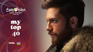 Eurovision 2022 - Top 40 (NEW: 🇦🇿)