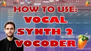 HOW TO USE A VOCODER WITH VOCAL SYNTH 2 IN FL STUDIO - VOCALS LIKE ZEDD!