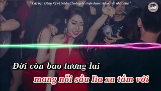 Karaoke  Buồn Làm Chi Em Ơi - Remix Tone Nữ Beat Chuẩn