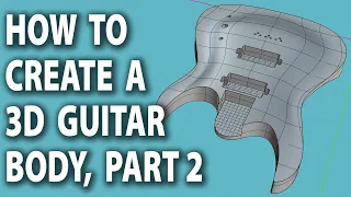 How To Create A 3D Guitar Body Part 2