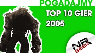 Top 10 Gier roku 2005 - Pogadajmy #75 (Stare Retro Gry)