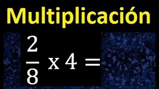 2/8 por 4 , como multiplicar una fraccion por un numero , multiplicacion