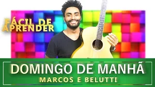 DOMINGO DE MANHÃ - MARCOS E BELUTTI (APRENDA E TOCAR)