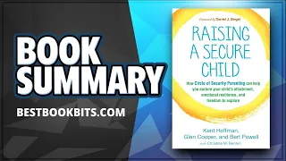 Raising a Secure Child | Bert Powell, Glen Cooper, Kent Hoffman | Book Summary