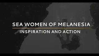 Sea Women of Melanesia 2021 Champion of the Earth - Inspiration and Action