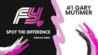 FY Spot The Difference Podcast #1 - Gary Mutimer pt.1