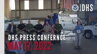 DHS Press Conference - May 17, 2022