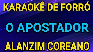 KARAOKÊ - O APOSTADOR - ALANZIM COREANO