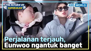 [IND/ENG] The farthest trip Eunwoo have taken so far | The Return of Superman | KBS WORLD TV 240128