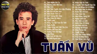 TUẤN VŨ - 34 Ca Khúc NHẠC XƯA Đi Vào Huyền Thoại - Nhạc Vàng Hải Ngoại Tuấn Vũ Chọn Lọc Cực Hay