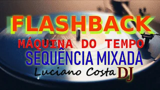 SET FLASHBACK MIXADO MÁQUINA DO TEMPO - LUCIANO COSTA DJ