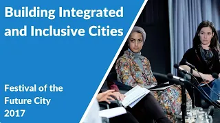 Building Integrated and Inclusive Cities (Festival of the Future City 2017)