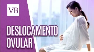 Deslocamento Ovular - Você Bonita (15/05/18)