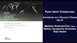 Pyotr Ilyich Tchaikovsky: Variations on a Rococo Theme, Op.33 - Mstislav Rostropovich - Seiji Ozawa