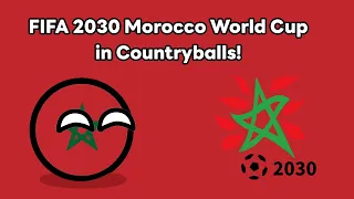 FIFA World Cup 2030 Morocco in Countryballs | Simulation