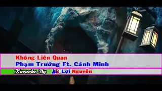 Không Liên Quan -Phạm Trưởng -Karaoke (tone nữ)