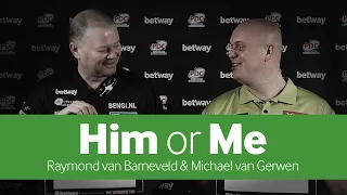 Him or Me | Raymond van Barneveld & Michael van Gerwen