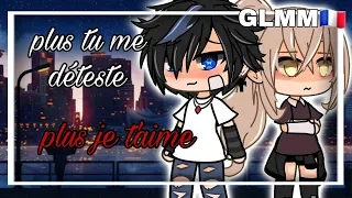 Plus tu me déteste, plus je t'aime. || GLMM fr 🇨🇵 || || original ? ||