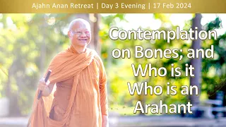 Contemplation on Bones; and Who is it Who is an Arahant | Online Retreat Feb 2024 | Day-3 Q&A