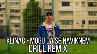 Klinac - Mogu Da Se Naviknem [DRILL REMIX]