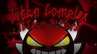 [New Hardest] Titan Complex 100% [Highlights] [Extreme Demon by TCTeam & More] | GMD 2.11