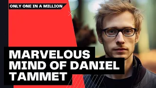 Exploring the Marvelous Mind of Daniel Tammet: The Mathematical and Linguistic Savant