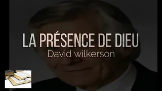 La présence de Dieu ! David Wilkerson