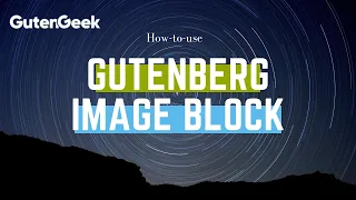 Gutenberg Image Block - Overview & How to Use with Gutengeek Gutenberg Plugin