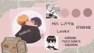 «♡︎»His Little Lover||AtsuKage||Warning:Toxic Hinata, Sugamama||Bottom Blueberry