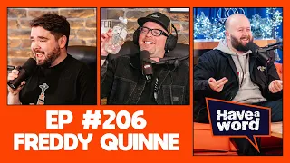 Freddy Quinne | Have A Word Podcast #206