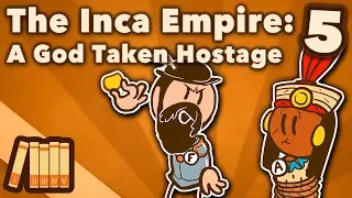 The Inca Empire - A God Taken Hostage - Extra History - Part 5