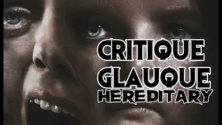 La Critique Glauque #40 : Hereditary (2018) - Un Chef d'oeuvre de l'horreur ?