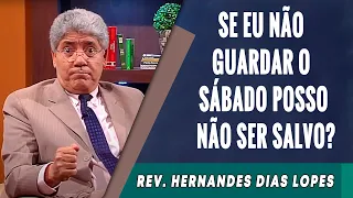 090 - Se Eu Não Guardar O Sábado Posso Não Ser Salvo? - Hernandes Dias Lopes