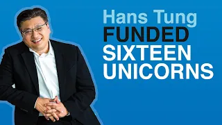 Hans Tung funded 16 unicorns: Billion dollar war stories and hard lessons learned