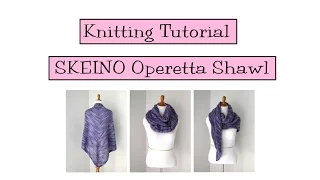 Knitting Tutorial - SKEINO Operetta Shawl