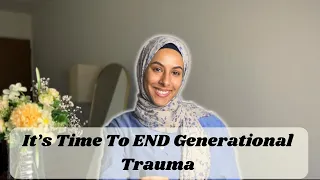 Let's Talk About Generational Trauma In Muslim Families (& How to End It)