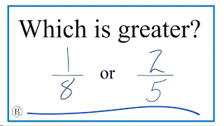 Which fraction is greater 1/8 or 2/5 ?