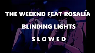 Blinding Lights - The Weeknd feat Rosalía (s l o w e d)