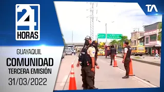 Noticias Guayaquil: Noticiero 24 Horas 31/03/2022 (De la Comunidad – Tercera Emisión)