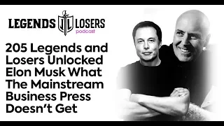 205 Elon Musk What The Mainstream Business Press Doesn't Get | Legends & Losers Podcast