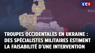 Troupes occidentales en Ukraine : une intervention militaire occidentale est-elle réaliste ?