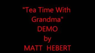 Matt Hebert - Tea Time With Grandma