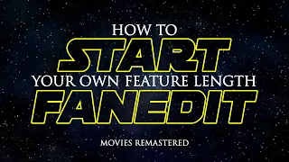 ☆ 12 Tips - How to Start Fan Edit Films (Editing feature Length Movies)
